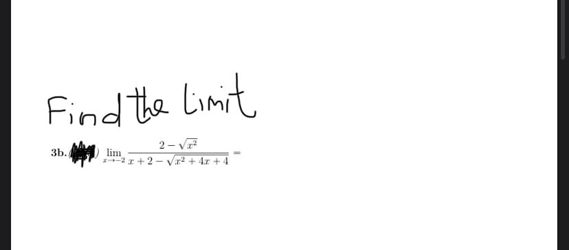 Find the Limit
2 – Va?
3b.
lim
r + 2 - Va2 + 4x + 4
r-2
