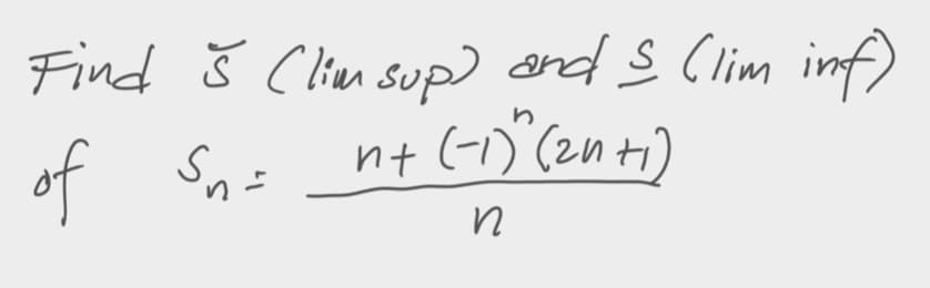 Find Š Clim sup) ond s Clim inf)
nt (-1) (2nti)
of Sn=
