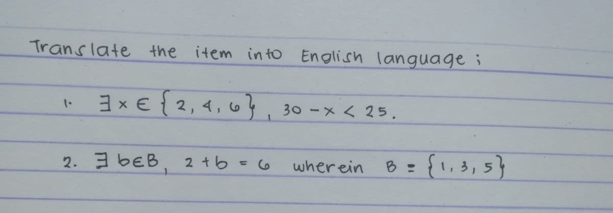 Translate the item in to English language ;
3 x € {2,4, 6 }, 30 -× < 25.
2,4,64.30 -メ < 25,
1.
2. 36EB. 2 +6=6
{1,3,5}
wher ein
B
