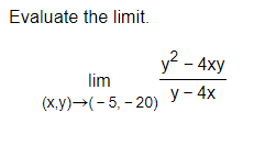 Evaluate the limit.
lim
(x,y) →(-5, -20)
y² - 4xy
y - 4x