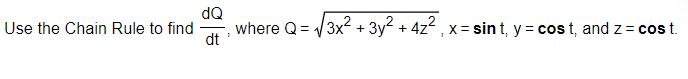 Use the Chain Rule to find
dQ
where Q=√√3x² + 3y² + 4z², x= sint, y = cost, and z= cost.
dt'