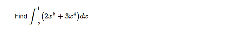 L' (2².2²
-2
Find
(2x5+ 3x¹) dx