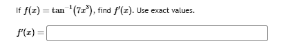 If f(x) = tan ¹(7z³), find f'(z). Use exact values.
f'(x) =