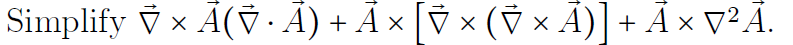 Simplify V x Ã(V · Ã) + Ã x [V × (V x Ã)] + Ã x v²Ã.
Ā×V²Ã.
