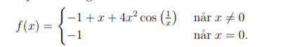 f(x) =
-1
-1+x + 4x² cos () når r +0
når x = 0.
