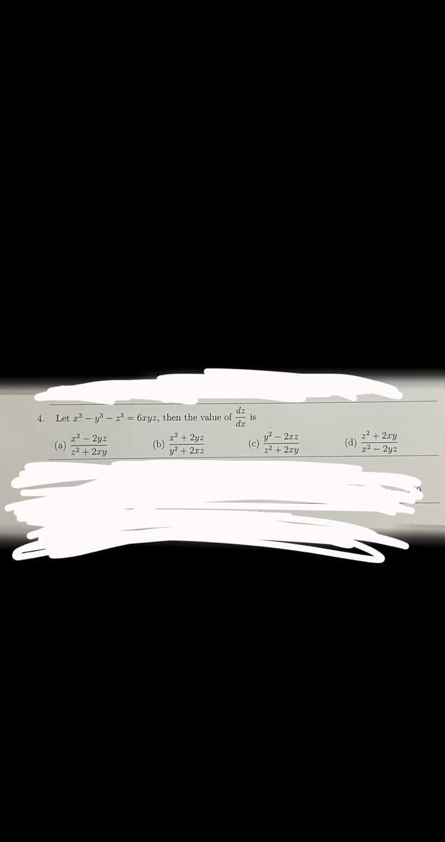 4. Let a - y3 – 23 = 6xyz, then the value of
dx
dz
is
22 + 2ry
g² + 2yz
(b)
y? + 2xz
y? - 21z
(c)
22 + 2ry
(d)
1² – 2yz
(a) 2+2ry
x² – 2yz
