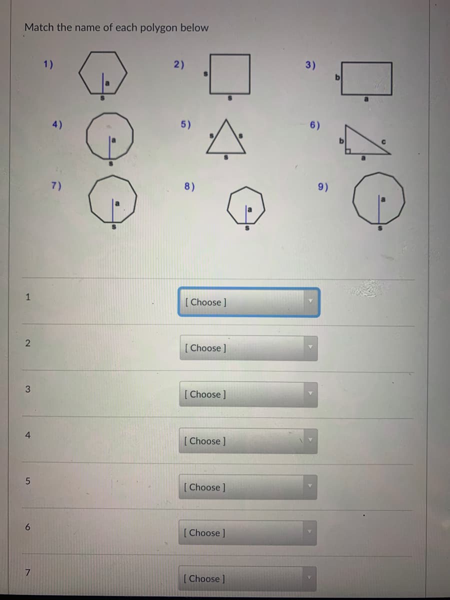 Match the name of each polygon below
2)
3)
1)
5)
6)
4)
7)
8)
9)
1
[ Choose ]
[ Choose ]
Choose ]
[ Choose ]
[ Choose ]
6.
[ Choose ]
[ Choose ]
3.
4-
