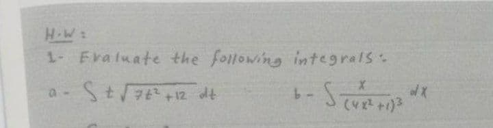 H-W:
1- Fraluate the following integrals
ol X
a - St7 + 12 dt
して
