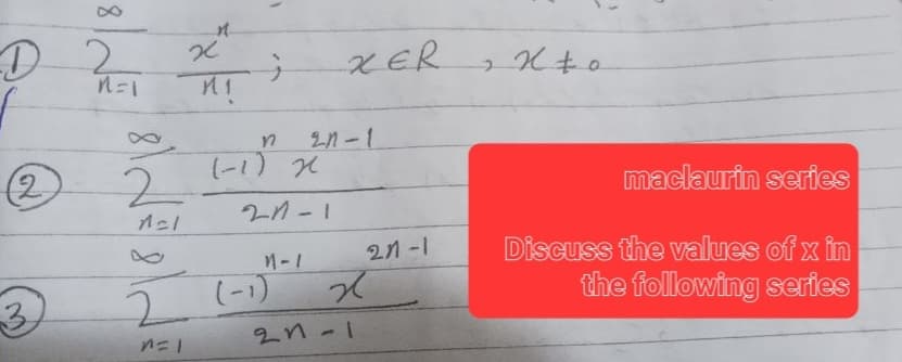 D 2
(2)
M
N=1 M₁
2
nel
2
n
x
n=1
;
n
(-1) 2
21-1
M-1
21-1
(-1)
XER
x
21-1
21-1
2
X+0
maclaurin series
Discuss the values of x in
the following series