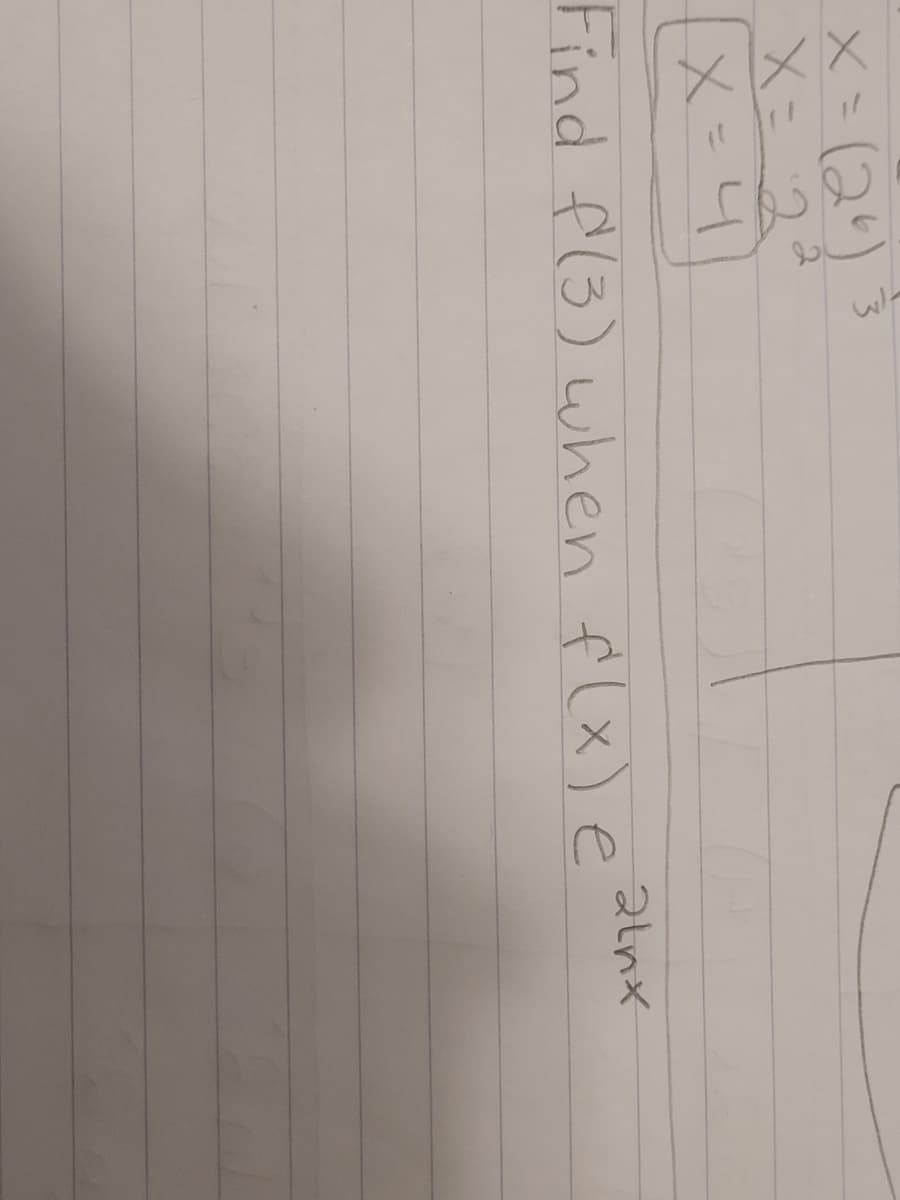 x=(2)
X=4
Find f(3) when f(x)e
alnx
