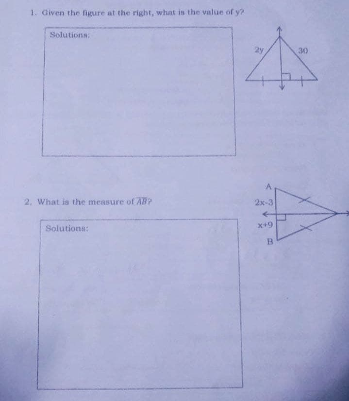 1. Given the figure at the right, what is the value of y?
Solutions:
2y
30
2. What is the measure of AB?
2x-3
Solutions:
x+9
