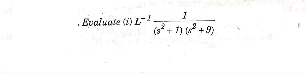 1
Evaluate (i) L-1
(6² + 1) (s² + 9)
