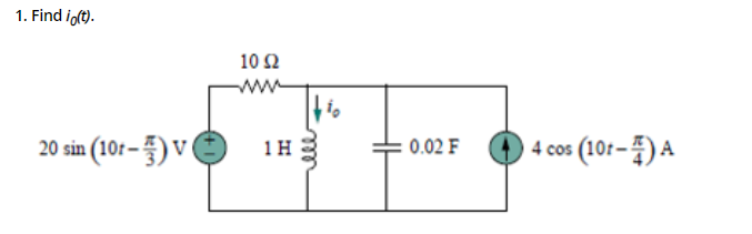 1. Find iot).
10 2
ww
20 sin (10r–) V
1H E
4 cos (10r–4) A
0.02 F
ele
