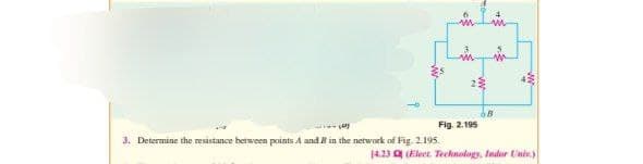 w
m{
(0)
3. Determine the resistance between points A and B in the network of Fig. 2.195.
to
www
Fig. 2.195
23
68
+3
ng
14.23 (Elect. Technology, Indor Univ.)