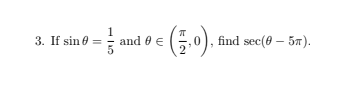 3. If sin e =
and 0 €
find sec(e – 5n).
