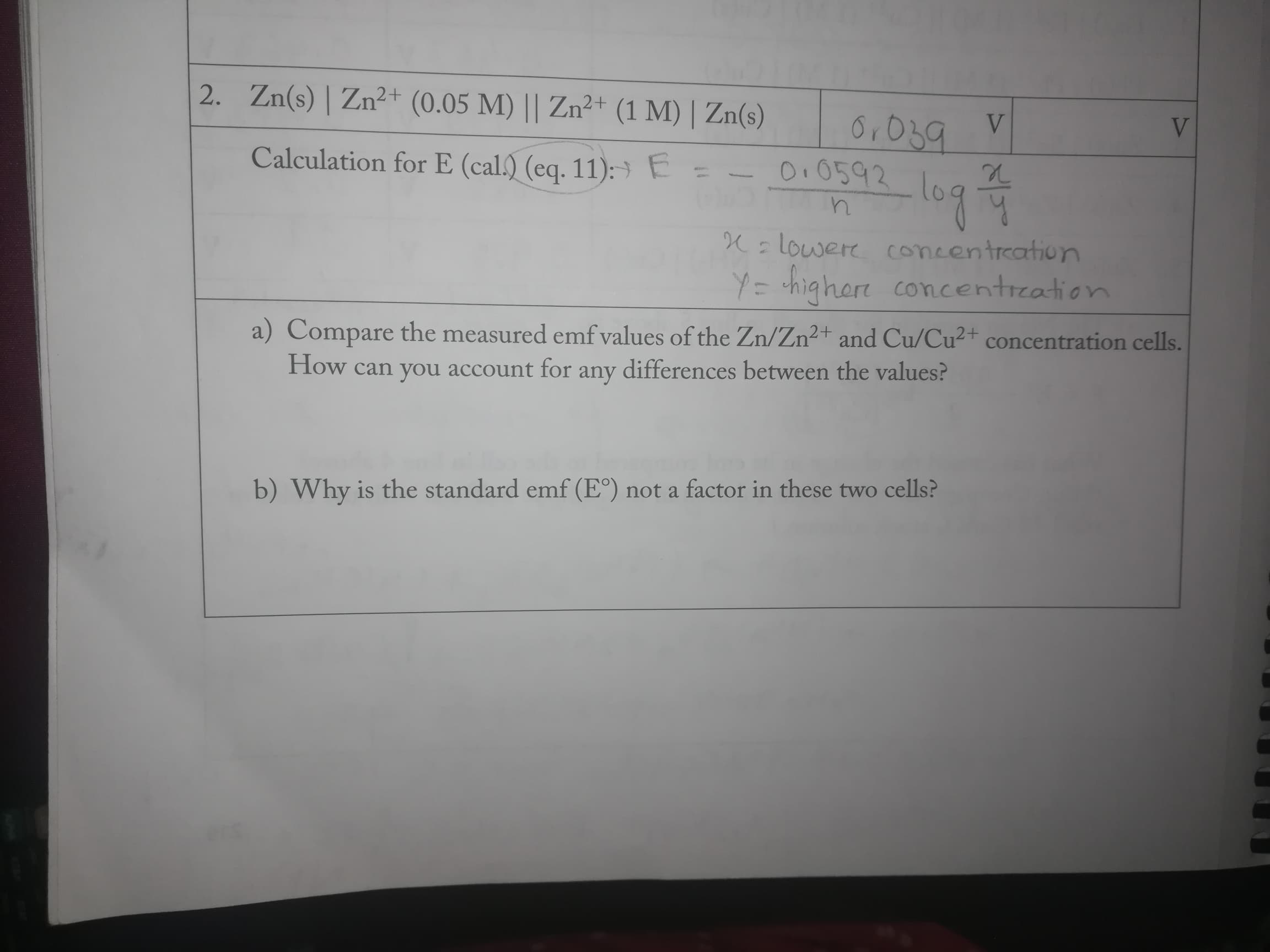 2. Zn(s) | Zn²+ (0.05 M) || Zn²+ (1 M) | Zn(s)
Calculation for E (cal.) (eq. 11): E =
0.0592
K: lowere concentreation
Y= highert concentreation
