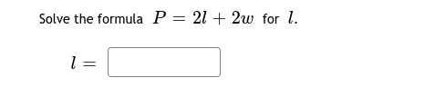 Solve the formula P = 21 + 2w for l.
