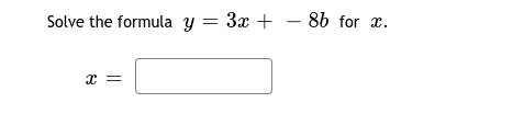 Solve the formula y = 3x + – 86 for x.
|
