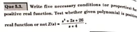 Que 5.3. Write five necessary conditions (or properties for
positive real function. Test whether given polynomial is positi
real function or not 2(a)