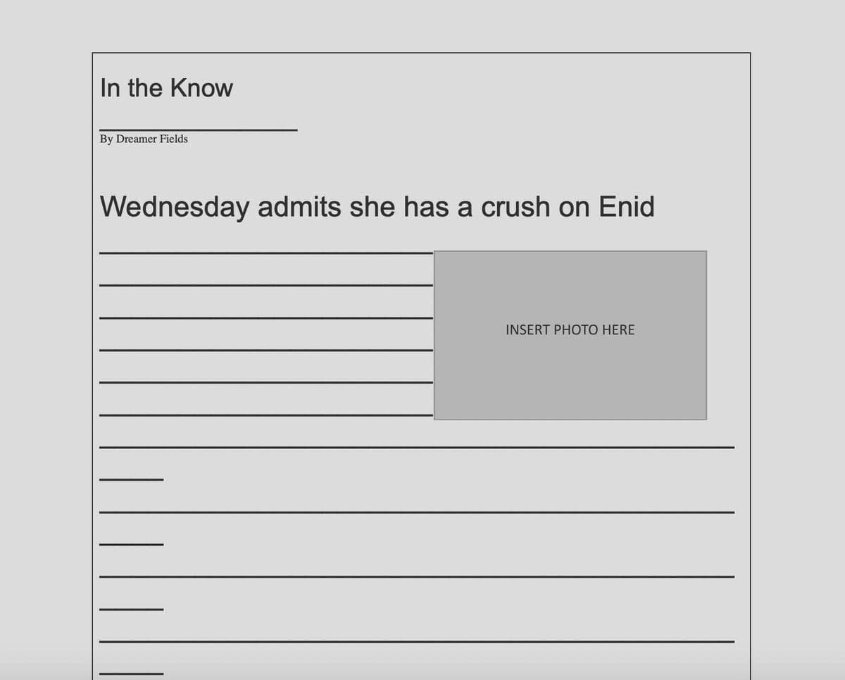 In the Know
By Dreamer Fields
Wednesday admits she has a crush on Enid
INSERT PHOTO HERE