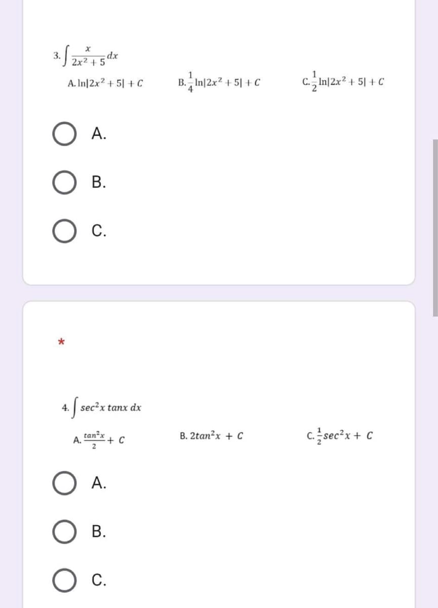 3. √ 2 x ² + + 5²
dx
A. In 2x2 +51 +C
A.
B.
·S.
C.
sec²x tanx dx
+ C
tan²x
A.
A.
B.
C.
B. In 2x² +51 + C
B. 2tan²x + C
C. In 2x² +51 +C
c/sec²x + C