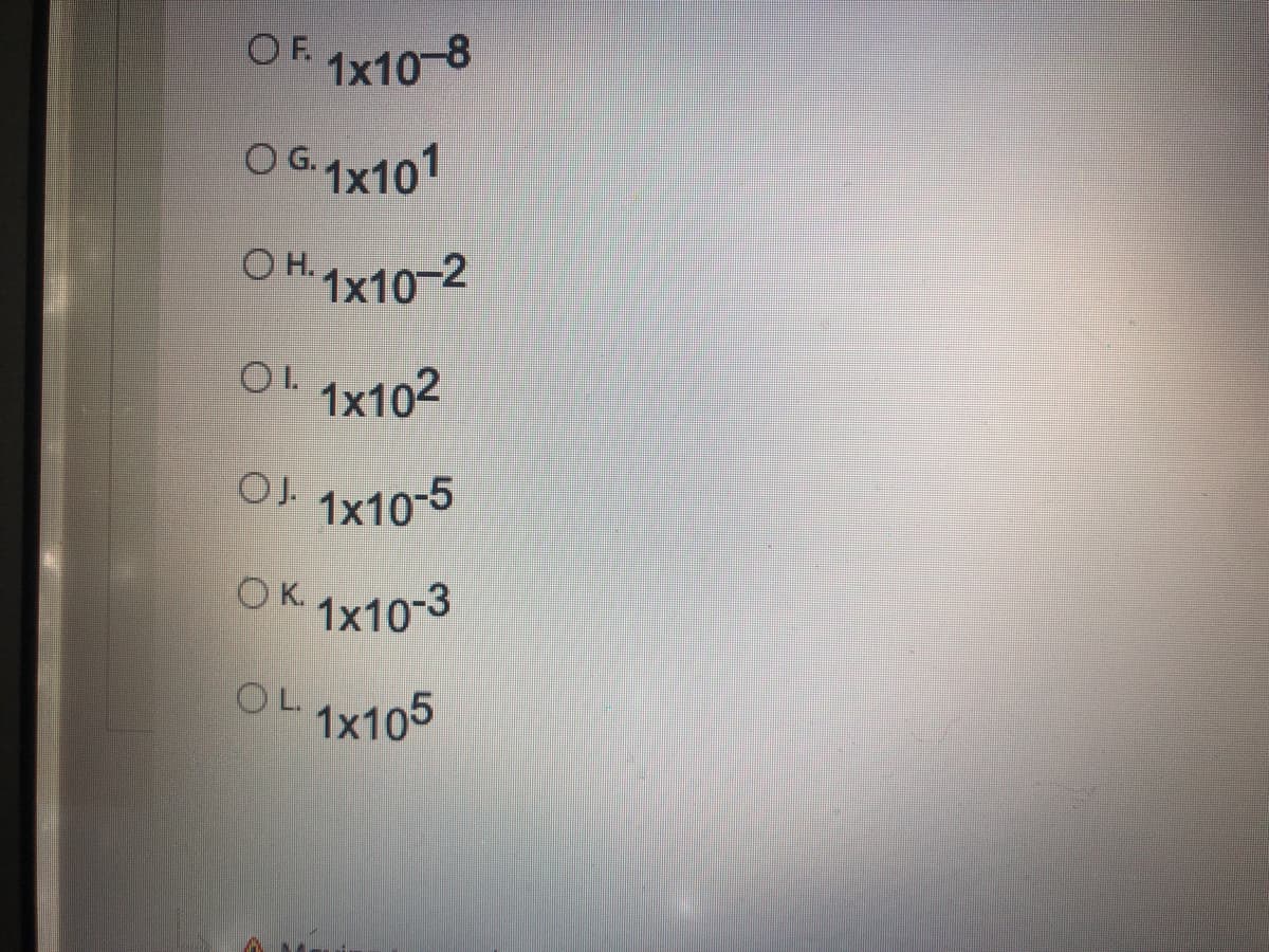 OF. 1x10-8
OG.1x101
O H. x10-2
1x102
OJ 1x10-5
O K.
1x10-3
OL
1x105
