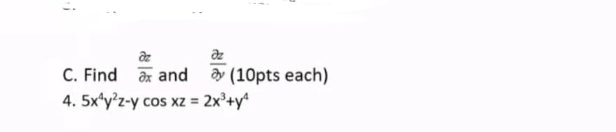 az
az
C. Find
y (10pts each)
2x'+y
Ox and
4. 5x*y?z-y
COS Xz =
