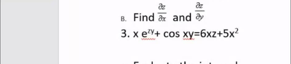 dz
az
B. Find əx and
В.
3. x e?Y+ cos xy=6xz+5x²
L
