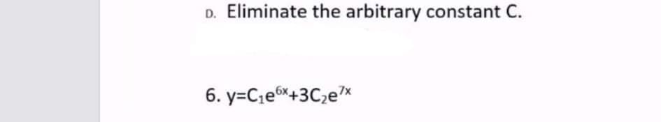 D. Eliminate the arbitrary constant C.
6. y=C,e6+3C,e*
