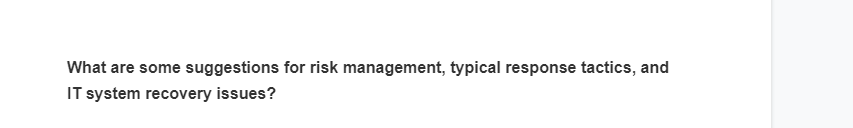 What are some suggestions for risk management, typical response tactics, and
IT system recovery issues?