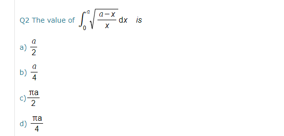 a-x
Q2 The value of
dx is
па
c)
2
па
d)
4
이2 이4
