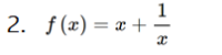 1
f (x) = x + -
%3D
