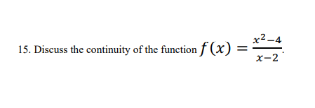 15. Discuss the continuity of the function f(x) =
x²-4
x-2