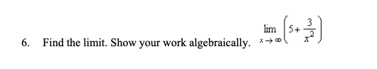 6. Find the limit. Show your work algebraically.
lim
x →∞
لا ان الله