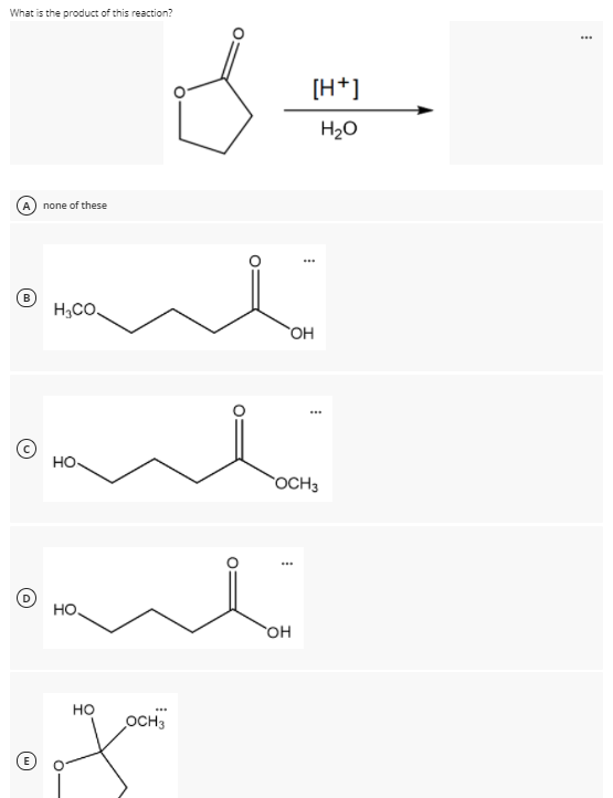 What is the product of this reaction?
...
[H*]
H20
none of these
H,CO,
OH
но-
OCH3
но.
он
Но
OCH3
