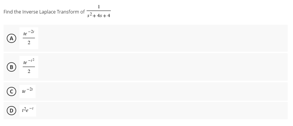 Find the Inverse Laplace Transform of
s2+4s +4
-21
te
2
-12
te
te -21
D
