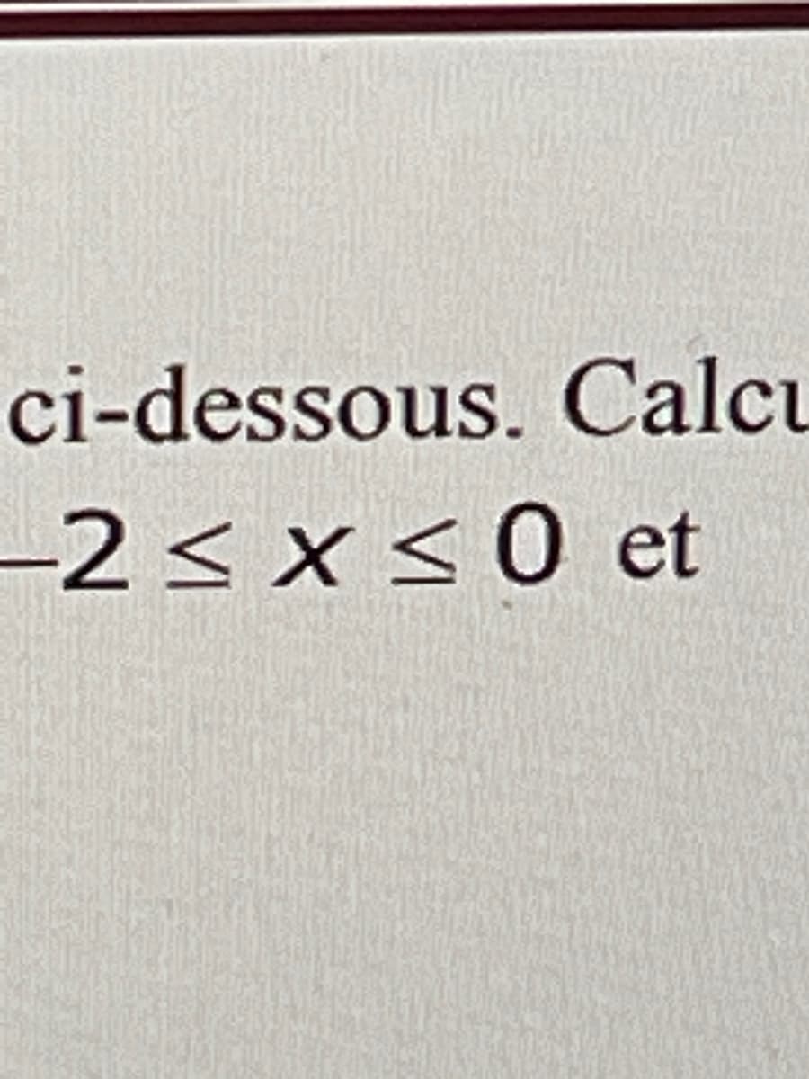 ci-dessous. Calcu
2≤x≤0 et