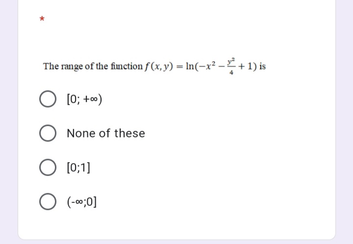 The range of the function f (x, y) = In(-x² – + 1) is
O [0; +»)
O None of these
O [0;1]
