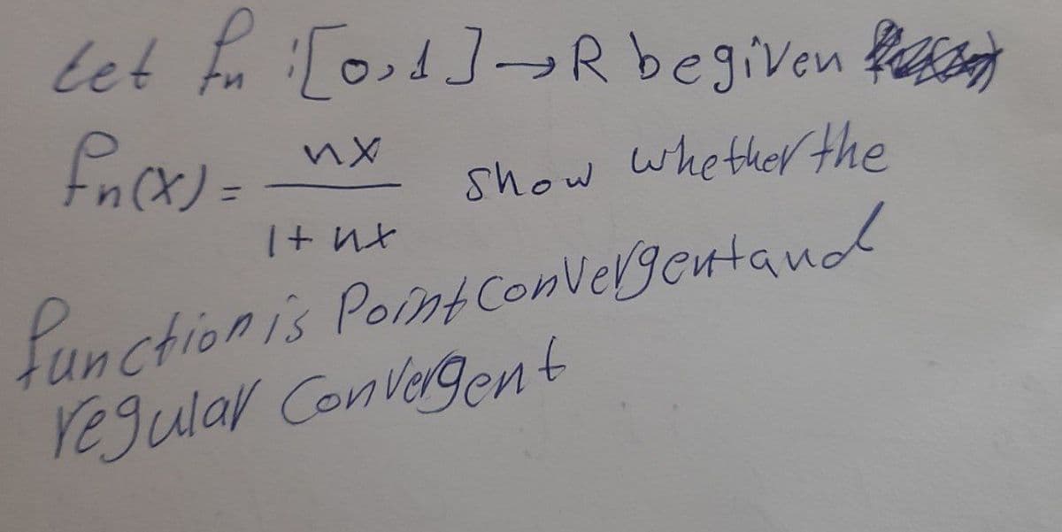 let tu [od]-R begiven ly
show
whether the
%3D
fanctionis PointConVelgentand
regular ConVergent
