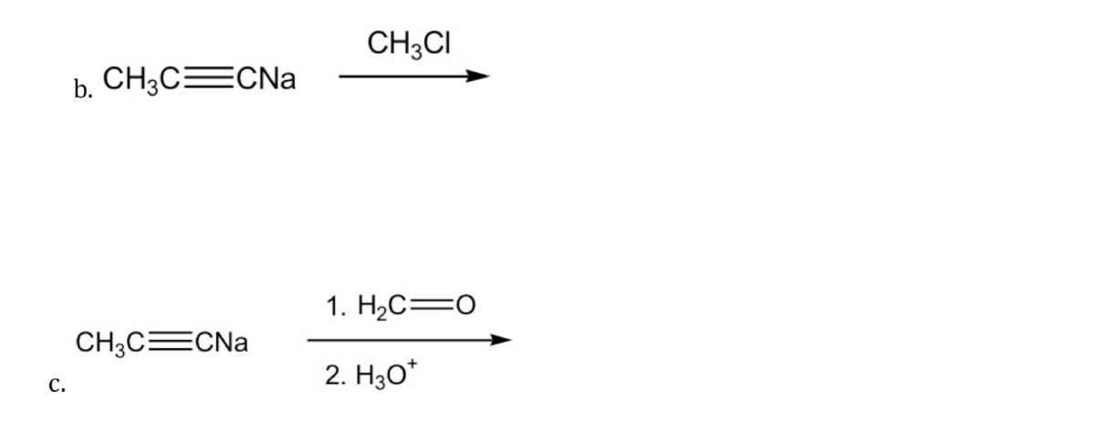 CH;CI
b. CH3CECNa
1. H2C=0
CH3CECNA
2. H30*
С.
