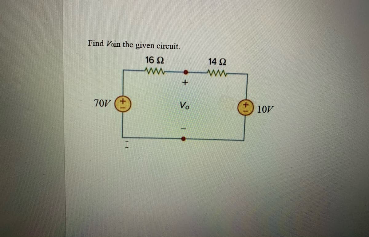 Find Voin the given circuit.
16 2
14 2
ww
70V
Vo
10V
