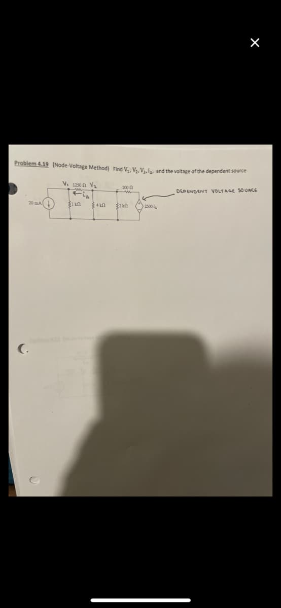 Problem 4.19 (Node-Voltage Method) Find V₁, V₂, V3.1, and the voltage of the dependent source
V₁ 1250 V₂
20 mA)
$1k0
4k0
2000
Հ2 ԷՈ
2500
X
DEPENDENT VOLTAGE SOURCE