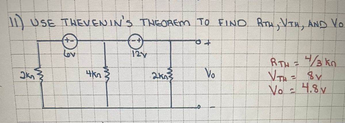 1 USE THEVENIN'S THEOREM TO FINO RTH, VTH, AND Vo
重
Lov
RTH
Ź 3 ko
4kn3
Vo
迹
Vo-4.8y
山有
美
