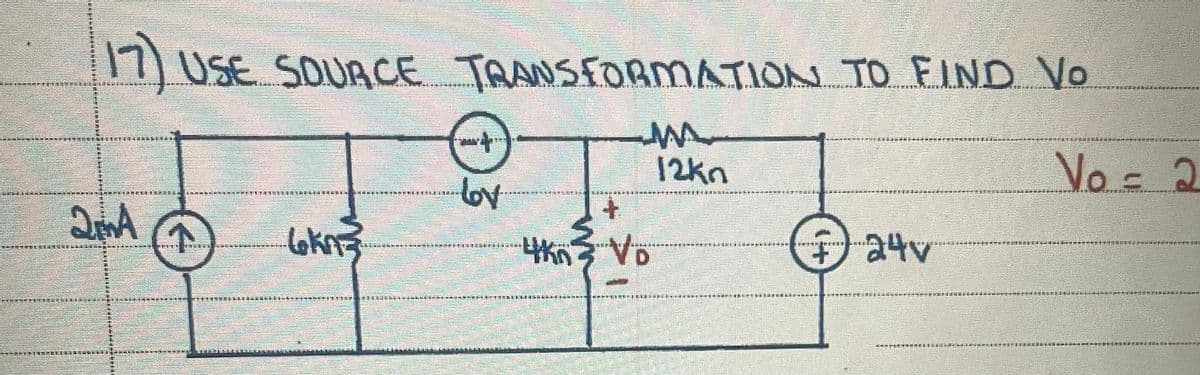 7) USE SOURCE
TRANSFORMATION TO FIND Vo
12kn
Vo =
- 2
EE 演
期 獲系東
24v
I EE IK ERIR
D HEI E
E NN HE
