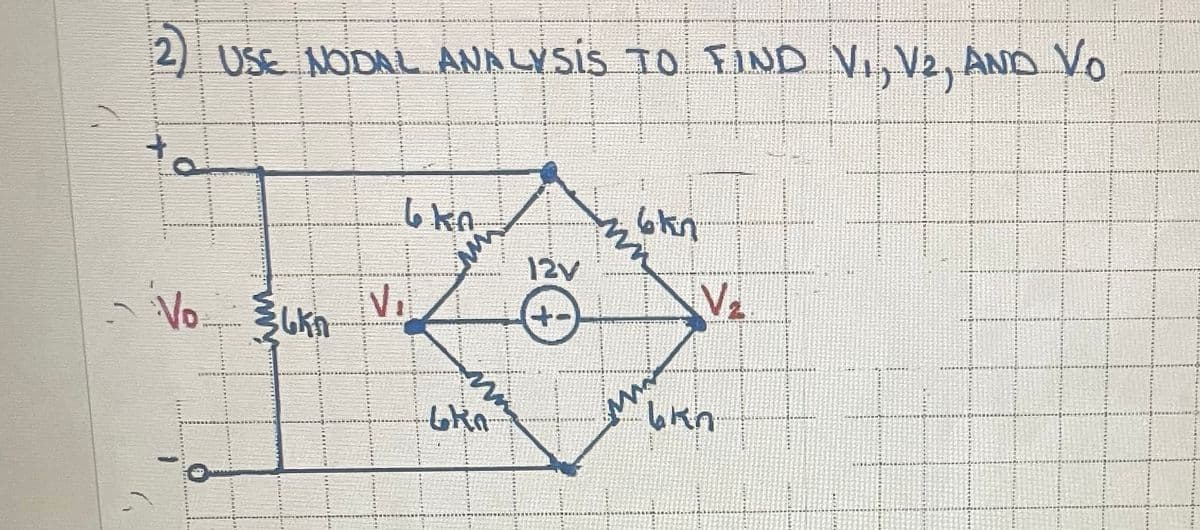 2) USE NODALL ANALYSIS TO FIND VI, V2, AND Vo
6 kn
6kn
12V
- Vo
Lkn
