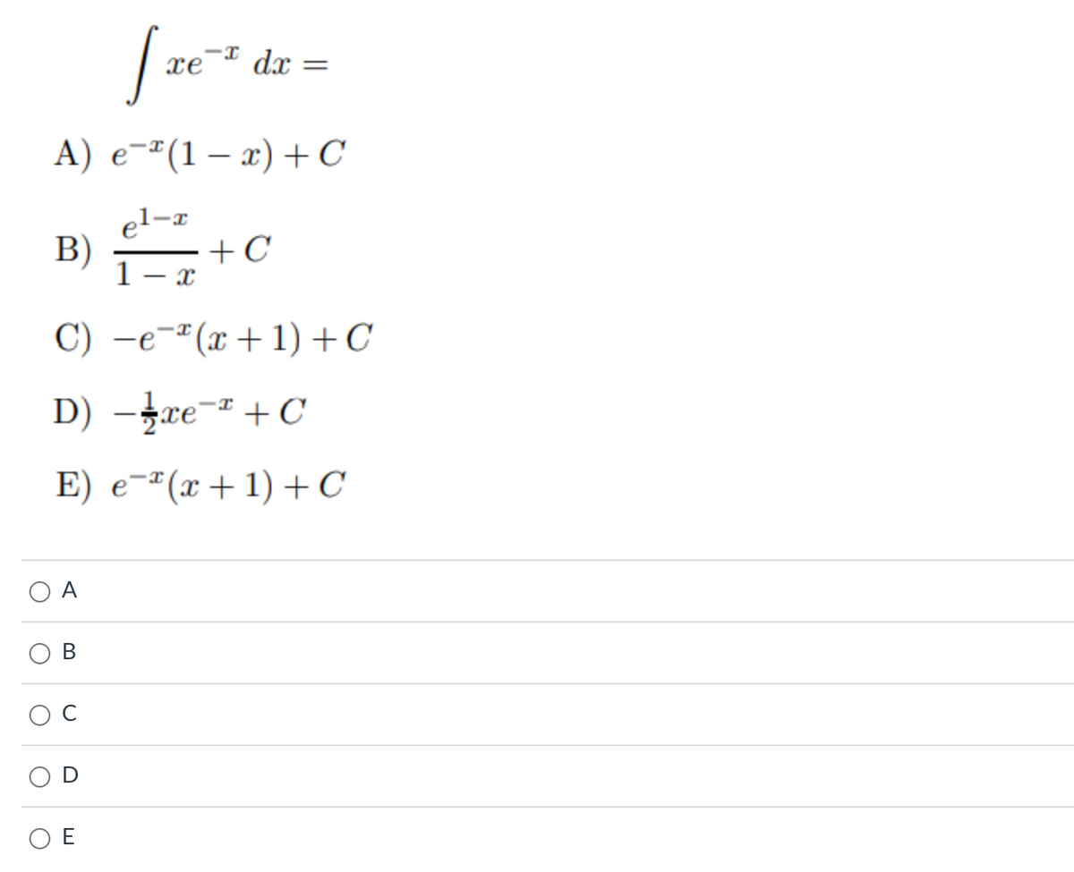 O
[ze-³ da
xe
A) e-(1-x) + C
el-x
1- x
C) -e (x + 1) + C
D) −-xe-* +C
E) e¯¹(x + 1) + C
B)
A
B
U
dx =
E
+C