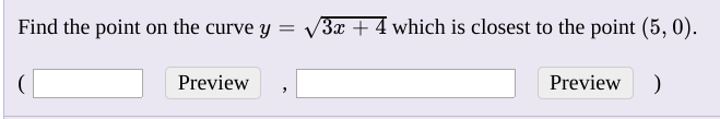 Find the point on the curve y = 3x + 4 which is closest to the point (5, 0).
Preview
Preview
