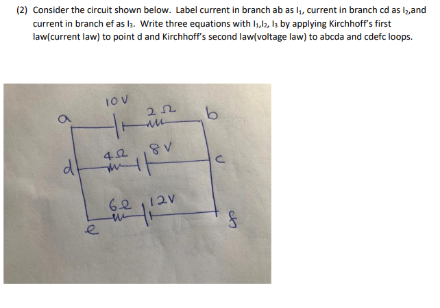 (2) Consider the circuit shown below. Label current in branch ab as l,, current in branch cd as l2,and
current in branch ef as l3. Write three equations with I1,12, Iz by applying Kirchhoff's first
law(current law) to point d and Kirchhoff's second law(voltage law) to abcda and cdefc loops.
4요
6오 112V
e
