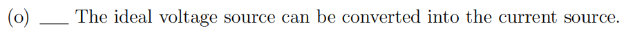 (0)
The ideal voltage source can be converted into the current source.