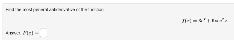 Find the most general antiderivative of the function
f(x) = 3e + 6 sec² x.
Answer: F(x)
